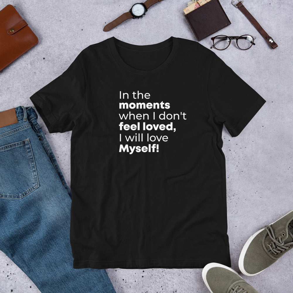 In the Moments I Don't Feel Loved, I Will Love Myself Unisex t-shirt